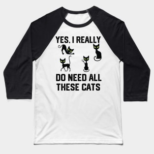 yes, i really do need all these cats Baseball T-Shirt